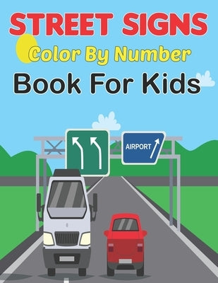 Street Signs Color By Number Book for Kids: Traffic Sign, Icon, Symbol coloring and activity books for kids ages 2-4 and 4-8 Vol-1 by Haygo Press, Daine