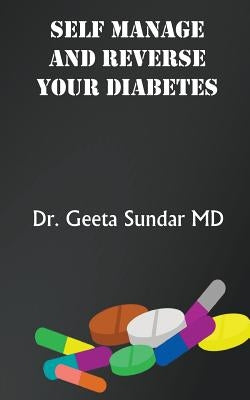 Self Manage And Reverse Your Diabetes by Sundar, Geeta