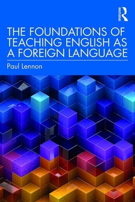 The Foundations of Teaching English as a Foreign Language by Lennon, Paul