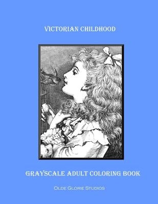 Victorian Childhood Grayscale Adult Coloring Book by Studios, Olde Glorie