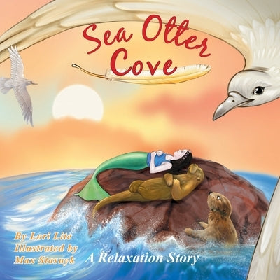 Sea Otter Cove: A Stress Management Story for Children Introducing Diaphragmatic Breathing to Lower Anxiety, Control Anger, and Promot by Lite, Lori