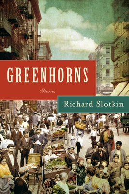 Greenhorns: Stories by Slotkin, Richard