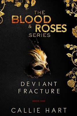 Blood & Roses Series Book One: Deviant & Fracture by Hart, Callie