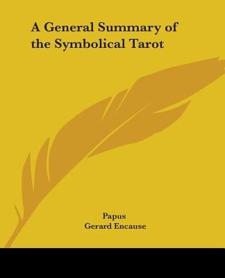 A General Summary of the Symbolical Tarot by Papus