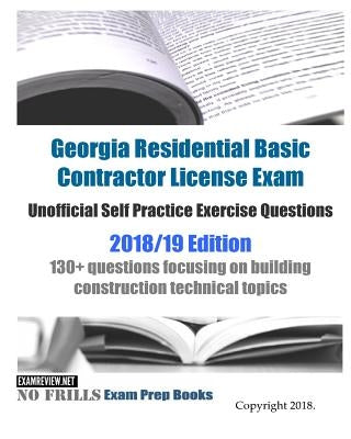 Georgia Residential Basic Contractor License Exam Unofficial Self Practice Exercise Questions 2018/19 Edition: 130+ questions focusing on building con by Examreview