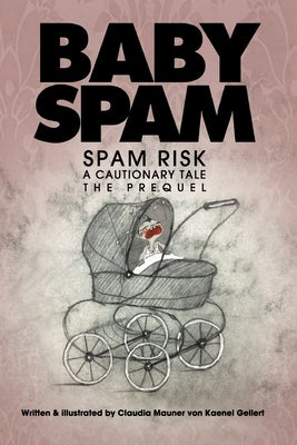 Baby Spam: Spam Risk. The Prequel. (new paperback edition) by Gellert, C. Mauner Von Kaenel