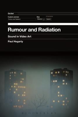 Rumour and Radiation: Sound in Video Art by Hegarty, Paul