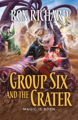 Group Six and the Crater: Magic is Born by Richard, Ron