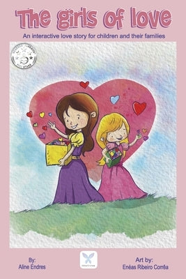 The Girls of Love: An Interactive Love Story for Children and Their Families by Endres, Aline