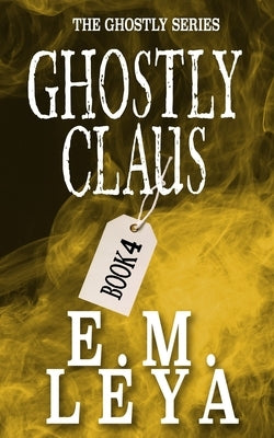 Ghostly Claus by Leya, E. M.