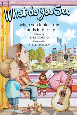 What Do You See: When You Look at the Clouds in the Sky by Giorgio, Rita