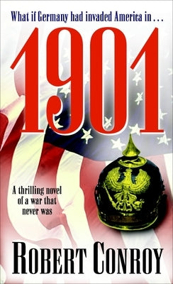 1901: A Thrilling Novel of a War That Never Was by Conroy, Robert