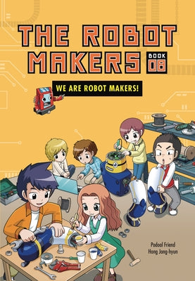 We Are Robot Makers!: Book 8 by Podoal, Friend