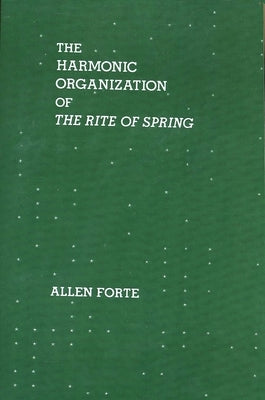 The Harmonic Organization of the Rite of Spring by Forte, Allen