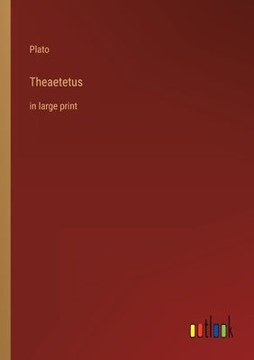 Theaetetus: in large print by Plato