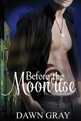 Before the Moonrise by Gray, Dawn M.