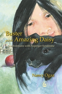 Buster and the Amazing Daisy: Adventures with Asperger Syndrome by Ogaz, Nancy