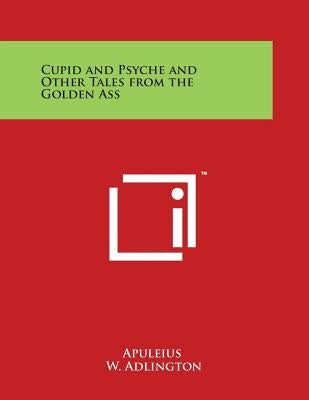 Cupid and Psyche and Other Tales from the Golden Ass by Apuleius