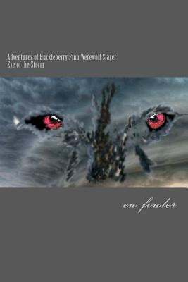 The Adventures of Huckleberry Finn, Werewolf Slayer; Vol 2 Eye of the Storm: Eye of the Storm by Boling, Dp