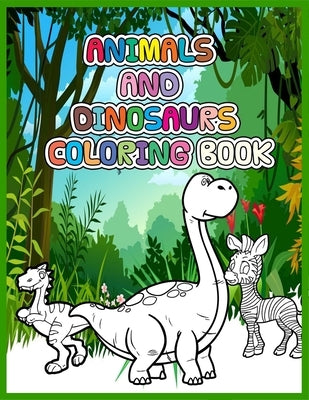 Animals and Dinosaurs Coloring Book: Super Fun & Simple Animals and Dinosaurs Coloring Pages for Kids by Johnson, Steve