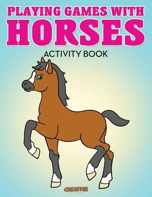 Playing Games with Horses Activity Book by Playbooks, Creative