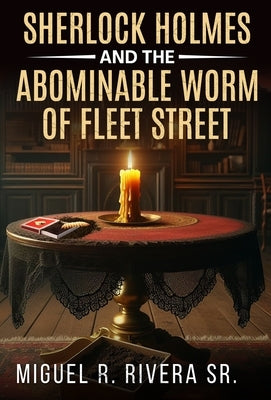 Sherlock Holmes and The Abominable Worm of Fleet Street by Rivera, Miguel R.