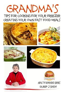 Grandma's Tips for Cooking for Your Freezer - Creating your own Fast Food Meals by Davidson, John