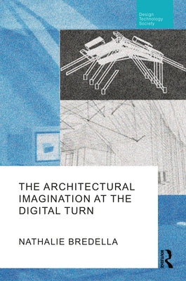 The Architectural Imagination at the Digital Turn by Bredella, Nathalie