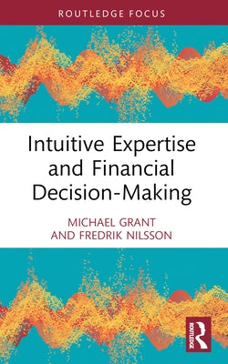 Intuitive Expertise and Financial Decision-Making by Grant, Michael