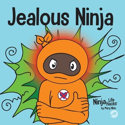 Jealous Ninja: A Social, Emotional Children's Book About Helping Kid Cope with Jealousy and Envy by Nhin, Mary