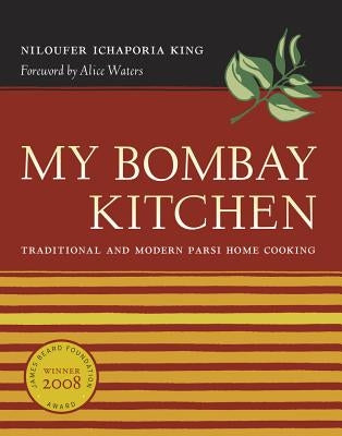 My Bombay Kitchen: Traditional and Modern Parsi Home Cooking by King, Niloufer Ichaporia