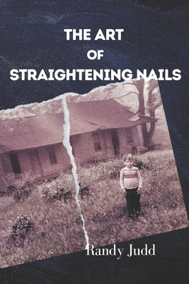 The Art of Straightening Nails: A Story of Triumph Over Adversity by Judd, Randy