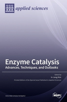 Enzyme Catalysis: Advances, Techniques, and Outlooks by Kim, In Jung