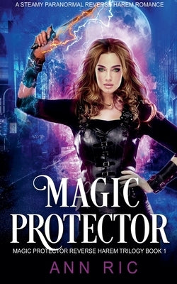 Magic Protector - A Steamy Paranormal Reverse Harem Romance by Ric, Ann