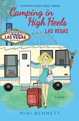 Camping in High Heels: Las Vegas by Bennett, Miki