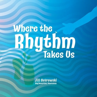 Where the Rhythm Takes Us by Ostrowski, Jill