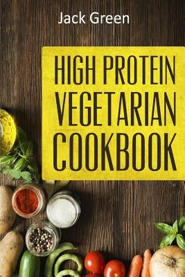 Vegetarian: High Protein Vegetarian Diet-Low Carb & Low Fat Recipes On A Budget( Crockpot, Slowcooker, Cast Iron) by Green, Jack