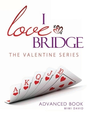 I Love Bridge the Valentine Series: Advanced by David, Mimi