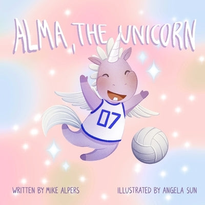 Alma, the Unicorn: A Children's Book About The Power of Diversity In Sports by Sun, Angela