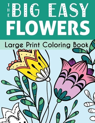 The Big Easy Flowers Large Print Coloring Book by Wallace Publishing, H. R.