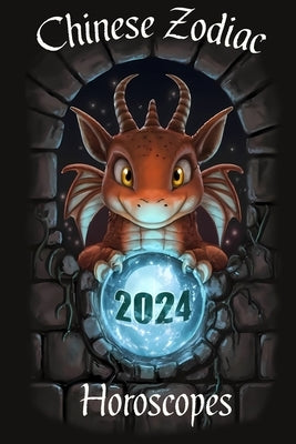 Chinese Horoscope 2024 - Lunar Zodiac Animals in the Year of the Dragon: Your Complete Chinese Zodiac Horoscope Guide - Unveiling Your Destiny: The Ye by Luau, Luna