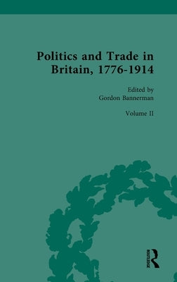 Politics and Trade in Britain, 1776-1914: Volume II: 1841-1879 by Bannerman, Gordon