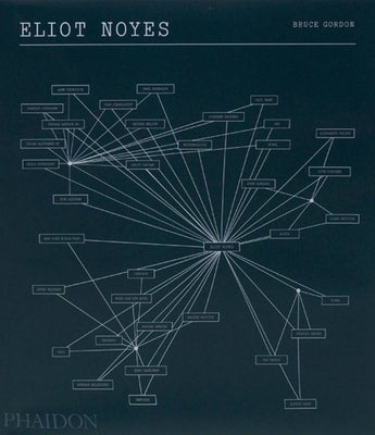 Eliot Noyes: A Pioneer of Design and Architecture in the Age of American Modernism by Bruce, Gordon