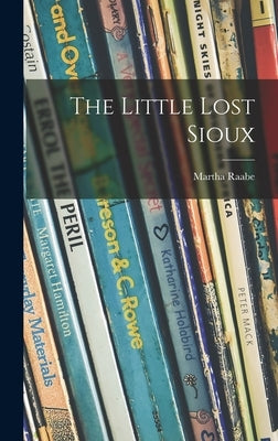 The Little Lost Sioux by Raabe, Martha