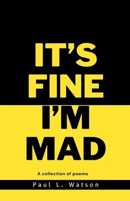 It's Fine I'm Mad by Watson, Paul L.