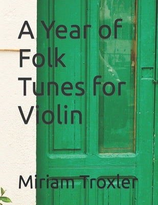 A Year of Folk Tunes for Violin by Troxler, Miriam