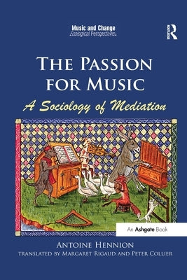 The Passion for Music: A Sociology of Mediation by Hennion, Antoine