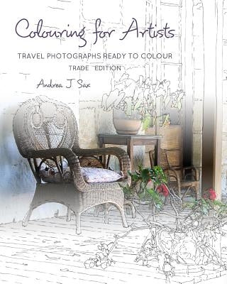 Colouring for Artists: Travel Photographs Ready to Colour - Trade Edition by Sax, Andrea J.