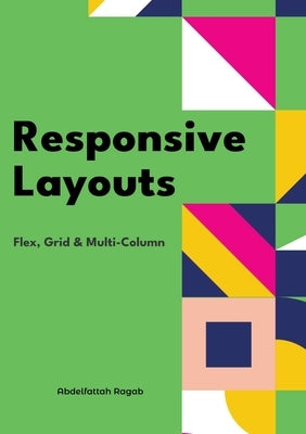 Responsive Layouts: Flex, Grid & Multi-Column by Ragab, Abdelfattah