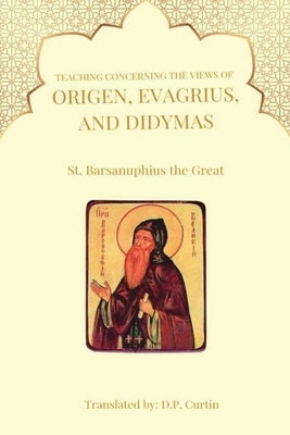 Teaching Concerning the view of Origen, Evagrius, and Didymas by St Barsanuphius the Great